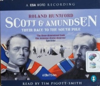 Scott and Amundsen - Their Race to the South Pole written by Roland Huntford performed by Tim Pigott-Smith on CD (Abridged)